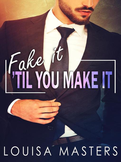 Title details for Fake It 'Til You Make It by Louisa Masters - Available